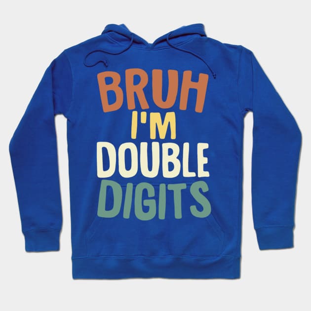 Bruh I'm Double Digits 10 Year Old Vintage 10th Birthday Hoodie by Bubble cute 